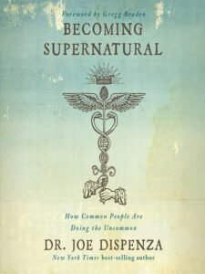 Becoming Supernatural – Dr. Joe Dispenza